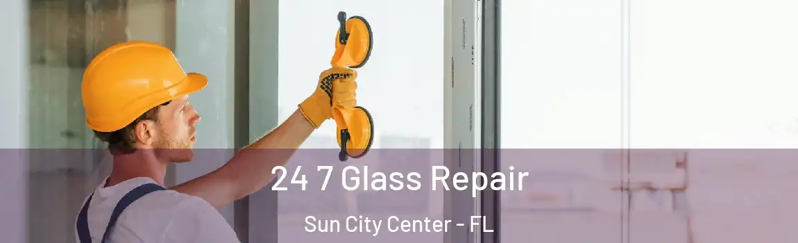 24 7 Glass Repair Sun City Center - FL