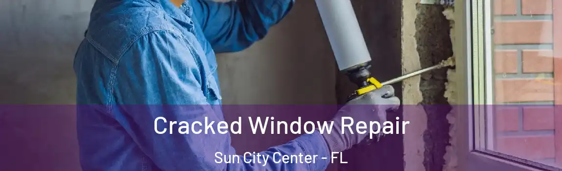 Cracked Window Repair Sun City Center - FL