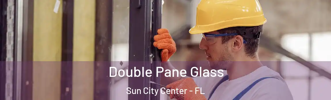 Double Pane Glass Sun City Center - FL