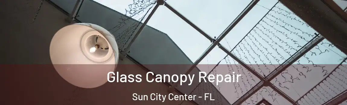 Glass Canopy Repair Sun City Center - FL