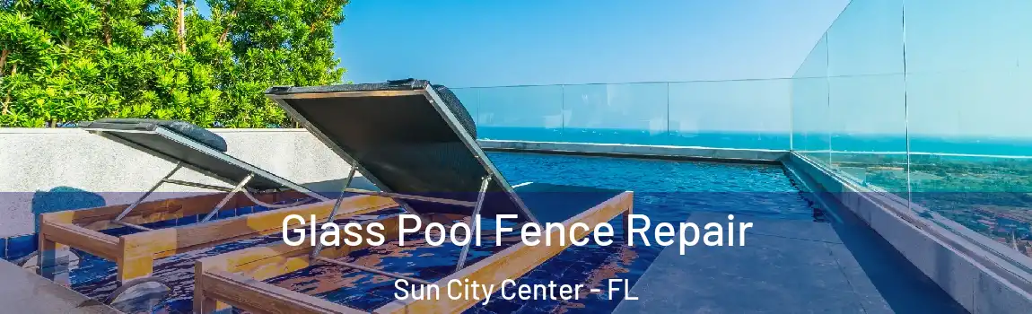 Glass Pool Fence Repair Sun City Center - FL