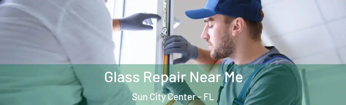 Glass Repair Near Me Sun City Center - FL