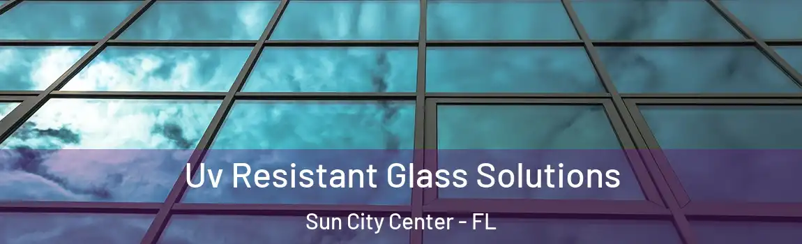 Uv Resistant Glass Solutions Sun City Center - FL